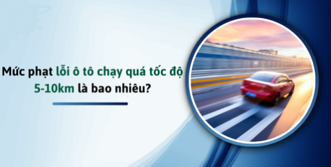loi phat nguoi qua toc do 5 10km