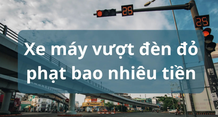 loi vuot den do xe may phat nguoi bao nhieu tien