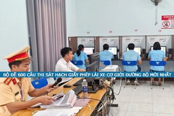 bo de 600 cau thi sat hach giay phep lai xe duong bo moi nhat